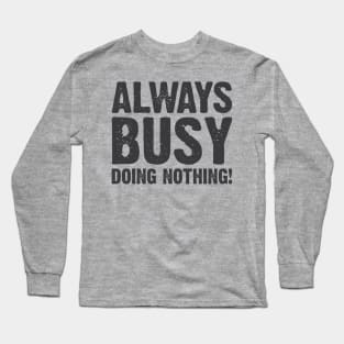 Always Busy, doing nothing! v3 Long Sleeve T-Shirt